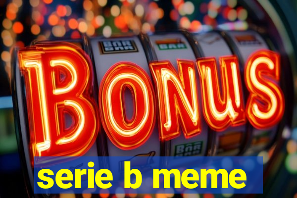 serie b meme